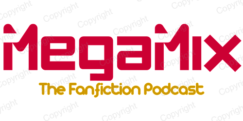 Megamix: The Fanfiction Podcast